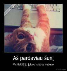 Aš pardaviau šunį - Vis tiek iš jo jokios naudos nebuvo