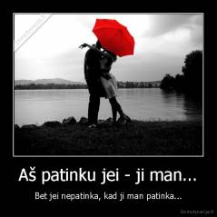 Aš patinku jei - ji man... - Bet jei nepatinka, kad ji man patinka...