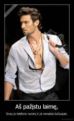 Aš pažįstu laimę, - žinau jo telefono numerį ir jis nerealiai bučiuojasi.