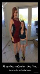 Aš per daug mačiau tam tikrų filmų, - kad numanyčiau kuo čia viskas baigsis.