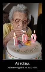 Aš rūkau, - nes nenoriu gyventi kai būsiu senas