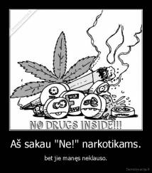 Aš sakau "Ne!" narkotikams. - bet jie manęs neklauso.