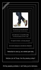 Aš šią pasaką pratesiu ir ant batų jums damesiu. - 