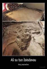 Aš su tuo žaisdavau - daug paprasčiau