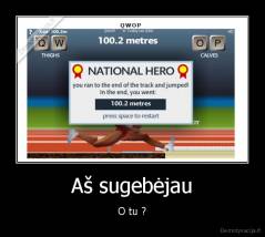 Aš sugebėjau - O tu ?