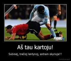 Aš tau kartoju! - Subinėj, trečioj lentynoj, antram skyriuje!!!