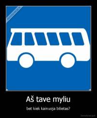 Aš tave myliu - bet kiek kainuoja bilietas?