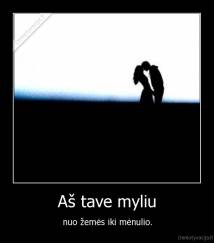 Aš tave myliu - nuo žemės iki mėnulio.