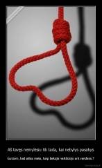 Aš tavęs nemylėsiu tik tada, kai nebylys pasakys - kurciam, kad aklas mate, kaip bekojis vaikšciojo ant vandens.?