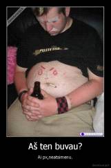 Aš ten buvau? - Ai px,neatsimenu.