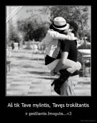 Aš tik Tave mylintis, Tavęs trokštantis - ir geidžiantis žmogutis...