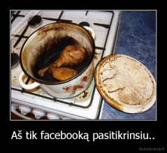 Aš tik facebooką pasitikrinsiu.. - 