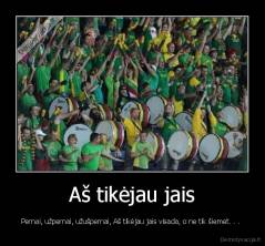 Aš tikėjau jais - Pernai, užpernai, užušpernai, Aš tikėjau jais visada, o ne tik šiemet. . . 