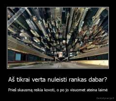 Aš tikrai verta nuleisti rankas dabar? - Prieš skausmą reikia kovoti, o po jo visuomet ateina laimė