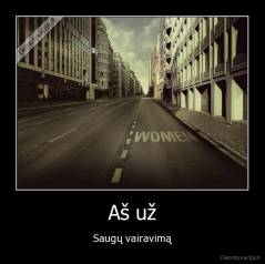 Aš už - Saugų vairavimą