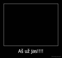 Aš už jas!!!! - 