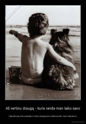 Aš vertinu draugą - kuris randa man laiko savo - kalendoriuje, bet puoselėju ir myliu draugą-kuris nederina laiko man kalendoriui