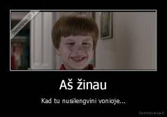 Aš žinau - Kad tu nusilengvini vonioje...