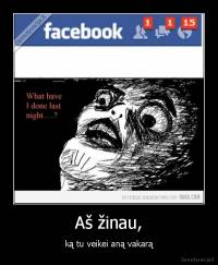 Aš žinau, - ką tu veikei aną vakarą