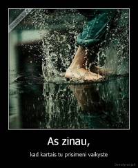 As zinau, - kad kartais tu prisimeni vaikyste