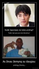 As žinau žemyną su daugiau  - protingų žmonių...