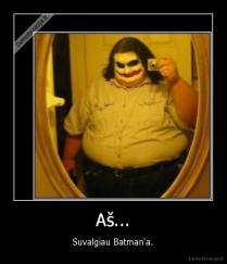 Aš... - Suvalgiau Batman'a.