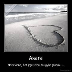 Asara - Nors viena, bet joje telpa daugybe jausmu...