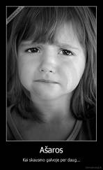 Ašaros - Kai skausmo galvoje per daug...