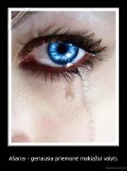 Ašaros - geriausia priemonė makiažui valyti. - 