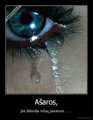 Ašaros, - jos išduoda mūsų jausmus . . . 