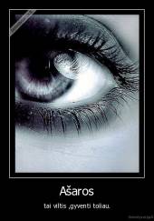 Ašaros - tai viltis ,gyventi toliau.