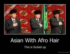 Asian With Afro Hair - This is fucked up
