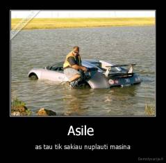 Asile  - as tau tik sakiau nuplauti masina