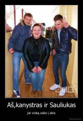 Aš,kanystras ir Sauliukas - jie viską sako į akis