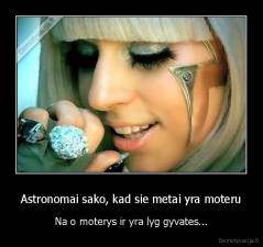 Astronomai sako, kad sie metai yra moteru - Na o moterys ir yra lyg gyvates...