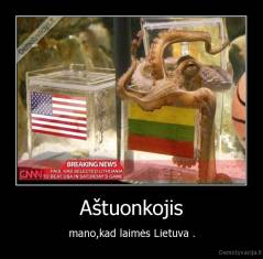 Aštuonkojis - mano,kad laimės Lietuva .