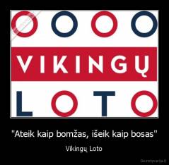 "Ateik kaip bomžas, išeik kaip bosas" - Vikingų Loto