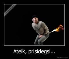 Ateik, prisidegsi... - 