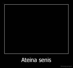 Ateina senis - 
