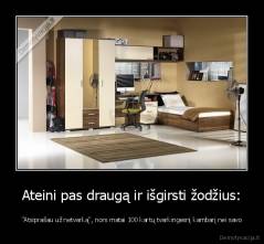 Ateini pas draugą ir išgirsti žodžius: - "Atsiprašau už netvarką", nors matai 100 kartų tvarkingesnį kambarį nei savo