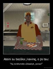 Ateini su bazūka į kavinę, o jis tau: - "Ką norėtumėte užsisakyti, ponas?"