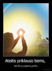 Ateitis priklauso tiems,  - kas tiki jų svajonių grožiu.