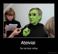 Ateiviai  - Jie visi tarp mūsu