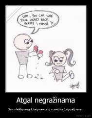 Atgal negražinama - Savo daiktą saugok kaip savo akį, o svetimą kaip patį save. 