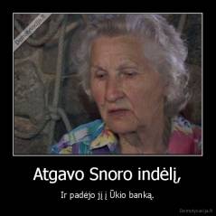 Atgavo Snoro indėlį, - Ir padėjo jį į Ūkio banką.