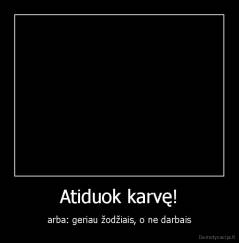 Atiduok karvę! - arba: geriau žodžiais, o ne darbais