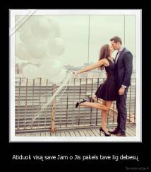 Atiduok visą save Jam o Jis pakels tave lig debesų - 