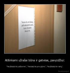 Atitinkami užrašai būna ir gatvėse, pavyzdžiui: - "Neužstatykite įvažiavimo", "Nestatykite prie įėjimo", "Neužstatykite vartų".
