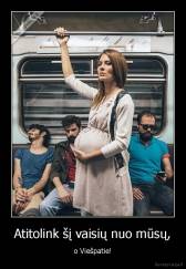 Atitolink šį vaisių nuo mūsų, - o Viešpatie!