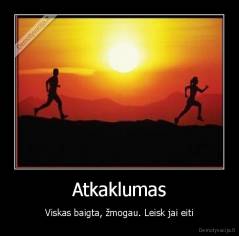 Atkaklumas - Viskas baigta, žmogau. Leisk jai eiti